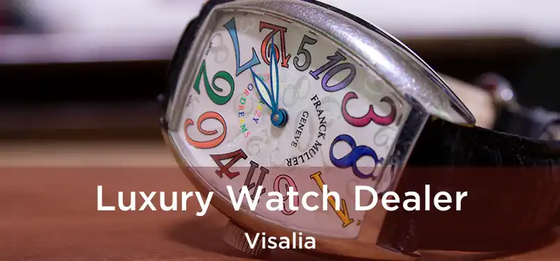 Luxury Watch Dealer Visalia