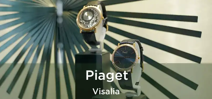 Piaget Visalia