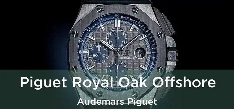 Piguet Royal Oak Offshore Audemars Piguet