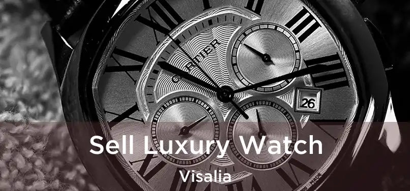 Sell Luxury Watch Visalia